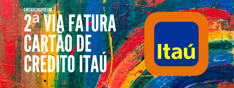 2ª via Fatura Cartão de crédito Itaú – Como emitir e pagar online